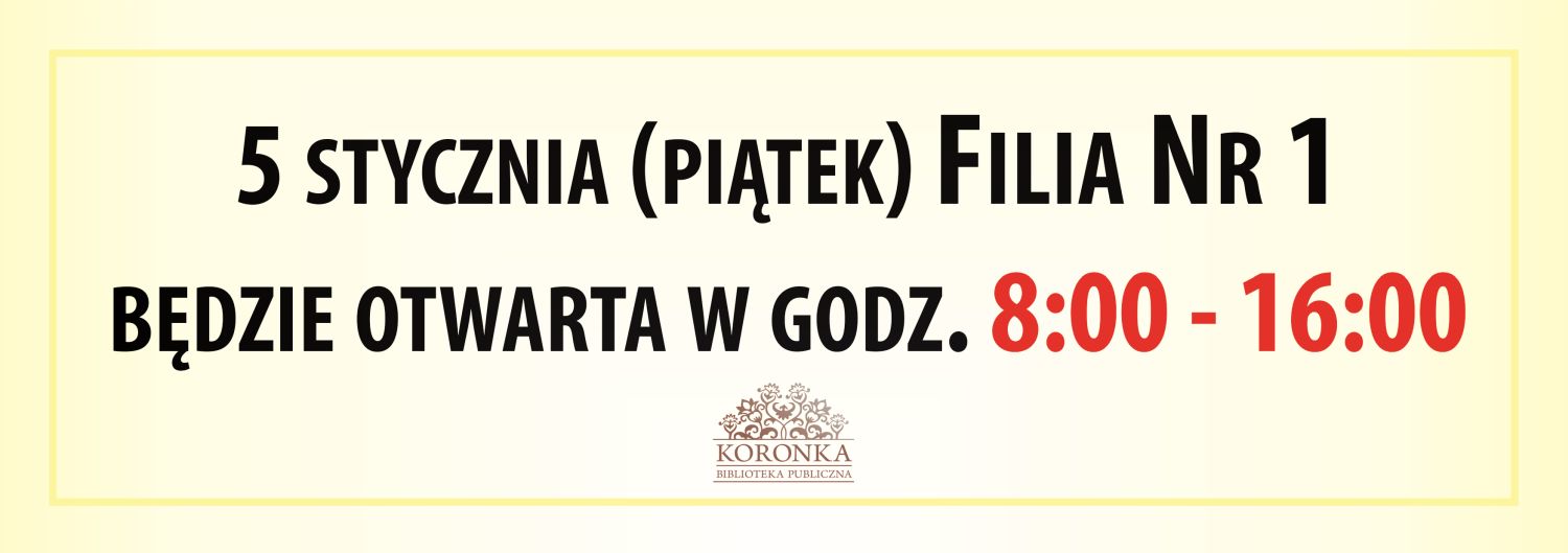 W dniu 5 stycznia 2024 r. Filia Nr 1 będzie czynna w godzinach od 8:00 do 16:00